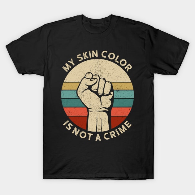 Vintage Retro - My Skin Color is Not a Crime 4 T-Shirt by luisharun